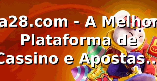a28.com - A Melhor Plataforma de Cassino e Apostas Online no Brasil 1 a28.com - A Melhor Plataforma de Cassino e Apostas Online no Brasil